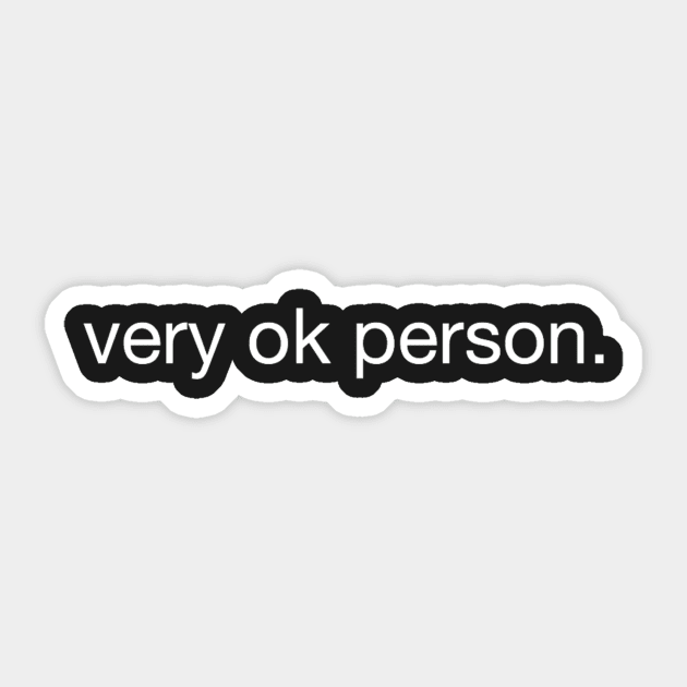 very ok person Sticker by shoe0nhead